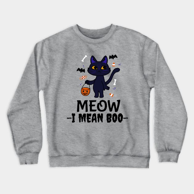 Meow I mean Boo, Funny Halloween black kitty, Trick or Treating Crewneck Sweatshirt by MzM2U